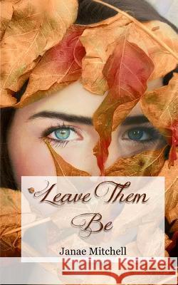 Leave Them Be Janae Mitchell 9781727052084