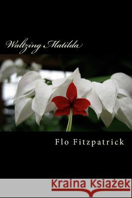 Waltzing Matilda Flo Fitzpatrick 9781727053807 Createspace Independent Publishing Platform