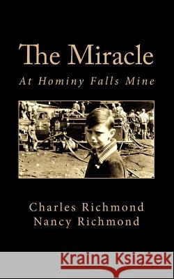 The Miracle: At Hominy Falls Mine Charles Richmond Nancy Richmond 9781727056464 Createspace Independent Publishing Platform