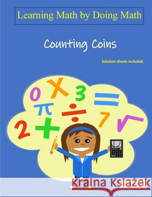 Learning Math by Doing Math: Math: Counting Coins L. Freeman 9781727056730 Createspace Independent Publishing Platform