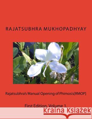 Rajatsubhra's Manual Opening of Phimosis[RMOP] Mukhopadhyay, Rajatsubhra 9781727057003