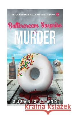 Buttercream Surprise & Murder: An Oceanside Cozy Mystery Book 46 Susan Gillard 9781727058819