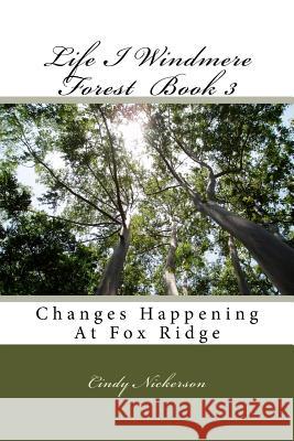 Life I Windmere Forest Book 3: Changes Happening At Fox Ridge Cindy Nickerson 9781727060041 Createspace Independent Publishing Platform