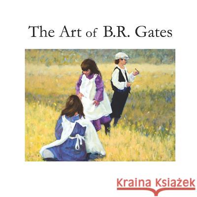 The Art of B.R. Gates Amy Ray Rob Fiser 9781727060690 Createspace Independent Publishing Platform