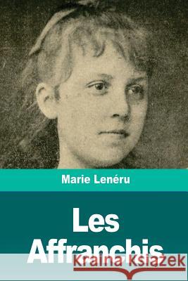 Les Affranchis Marie Leneru 9781727064728 Createspace Independent Publishing Platform