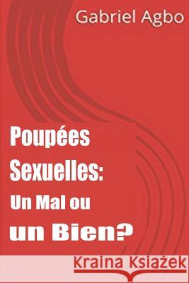 Poupées Sexuelles: Un Mal ou un Bien? Koffi, Olivier 9781727064933 Createspace Independent Publishing Platform