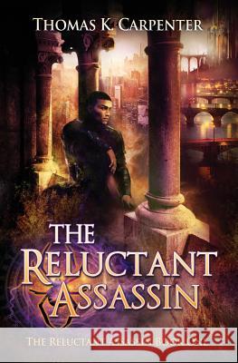 The Reluctant Assassin: A Hundred Halls Novel Thomas K Carpenter 9781727065930 Createspace Independent Publishing Platform