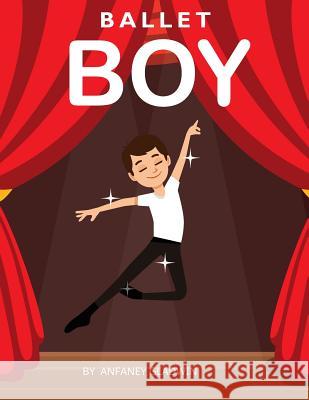 Ballet Boy Anfaney Gladwin 9781727070316 Createspace Independent Publishing Platform