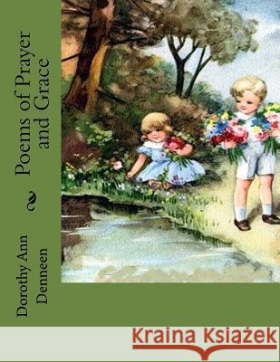 Poems of Prayer and Grace Dorothy Ann Denneen 9781727070446 Createspace Independent Publishing Platform