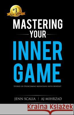 Mastering Your Inner Game: Stories of Overcoming Mountains with Mindset Jenn Scalia Jono Petrohilos Jen Ryan 9781727070972 Createspace Independent Publishing Platform