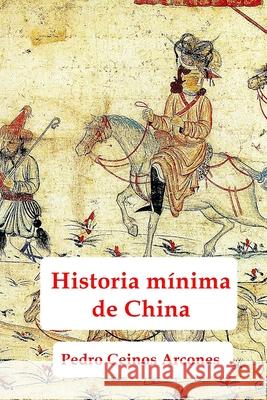 Historia minima de China Pedro Ceinos Arcones 9781727074727