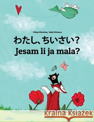 Watashi, Chisai? Jesam Li Ja Mala?: Japanese [hirigana and Romaji]-Croatian: Children's Picture Book (Bilingual Edition) Philipp Winterberg Nadja Wichmann Mica Allalouf 9781727077575 Createspace Independent Publishing Platform