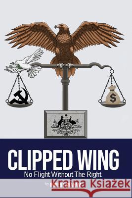 Clipped Wing: No Flight Without the Right Robert Graham 9781727079746