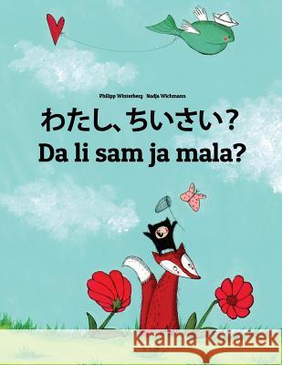 Watashi, Chiisai? Da Li Sam Ja Mala?: Japanese [hirigana and Romaji]-Montenegrin: Children's Picture Book (Bilingual Edition) Philipp Winterberg Nadja Wichmann Mica Allalouf 9781727079906 Createspace Independent Publishing Platform