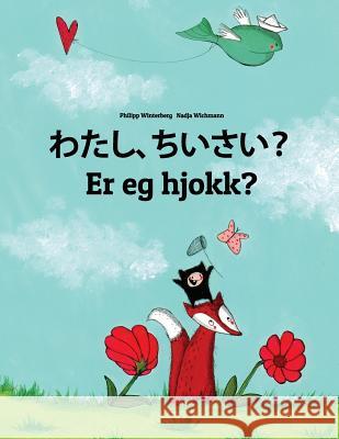 Watashi, Chiisai? Er Eg Hjokk?: Japanese [hirigana and Romaji]-Nynorn/Norn: Children's Picture Book (Bilingual Edition) Philipp Winterberg Nadja Wichmann Mica Allalouf 9781727080674 Createspace Independent Publishing Platform