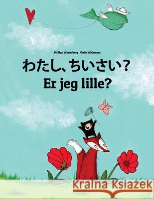 Watashi, Chiisai? Er Jeg Lille?: Japanese [hirigana and Romaji]-Danish (Dansk): Children's Picture Book (Bilingual Edition) Philipp Winterberg Nadja Wichmann Mica Allalouf 9781727084856 Createspace Independent Publishing Platform