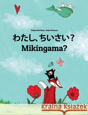 Watashi, Chiisai? Mikingama?: Japanese [hirigana and Romaji]-Greenlandic (Kalaallisut): Children's Picture Book (Bilingual Edition) Philipp Winterberg Nadja Wichmann Mica Allalouf 9781727085693