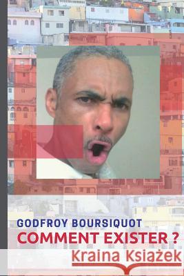 Comment Exister? Godfroy Boursiquot 9781727089042 Createspace Independent Publishing Platform