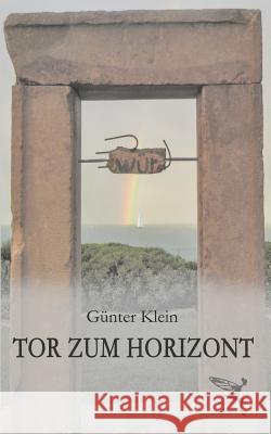 Tor zum Horizont Klein, Guenter 9781727089325 Createspace Independent Publishing Platform