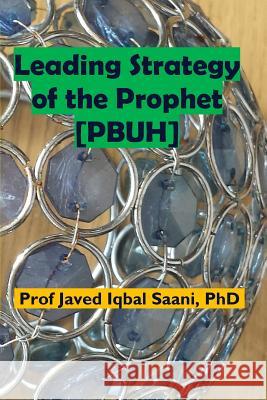 Leading Strategy of the Propheht [pbuh] Prof Javed Iqba 9781727090192 Createspace Independent Publishing Platform