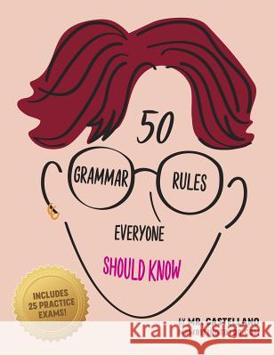 50 Grammar Rules Everyone Should Know Mr Castellano 9781727094626 