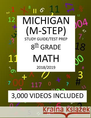 8th Grade MICHIGAN M-STEP, 2019 MATH, Test Prep: : 8th Grade MICHIGAN STUDENT TEST of EDUCATION PROGRESS 2019 MATH Test Prep/Study Guide Mark Shannon 9781727097740