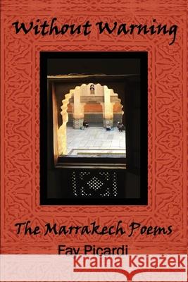 Without Warning: The Marrekech Poems David Richardson Cindy Michaud Kathy Garvey 9781727098938