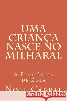 Uma Criança Nasce no Milharal: A Penitência de Zola Cabral, Noel 9781727099683