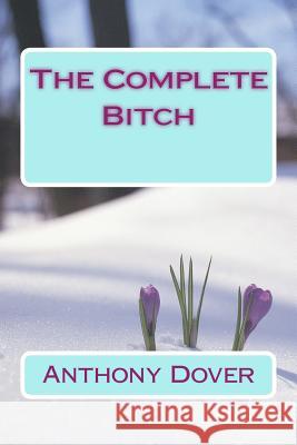 The Complete Bitch Anthony Dover 9781727102895