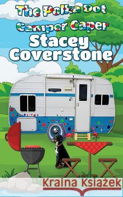 The Polka Dot Camper Caper Stacey Coverstone 9781727103137 Createspace Independent Publishing Platform