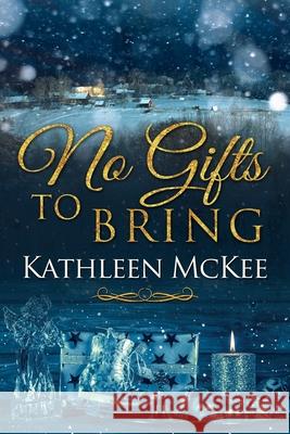 No Gifts to Bring Kathleen McKee 9781727104691 Createspace Independent Publishing Platform