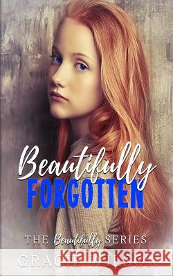 Beautifully Forgotten Gracie Wilson 9781727105551