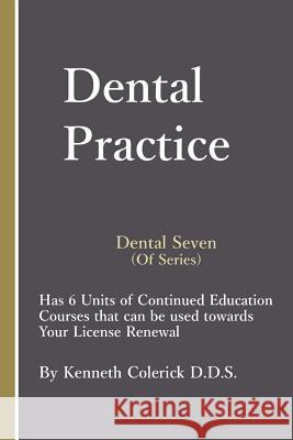Dental Seven: The Practice Kenneth Coleric 9781727106435 Createspace Independent Publishing Platform