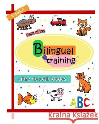 Bilingual in training: Alphabet activity book Monroy, Rocio 9781727111569 Createspace Independent Publishing Platform