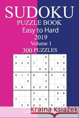 300 Easy to Hard Sudoku Puzzle Book 2019 Claire Eisenhower 9781727115543