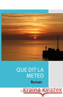 Que dit la meteo ?: roman Herbert, Michel F. 9781727118629 Createspace Independent Publishing Platform