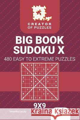 Creator of puzzles - Big Book Sudoku X 480 Easy to Extreme (Volume 1) Veronika Localy 9781727118902 Createspace Independent Publishing Platform