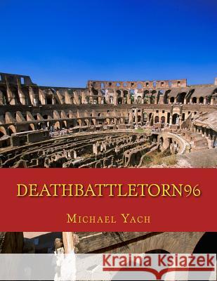 DeathBattleTorn96 Michael T. Yach 9781727119015 Createspace Independent Publishing Platform