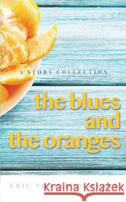 The Blues and the Oranges: A Story Collection Eric Sheridan Wyatt 9781727122909