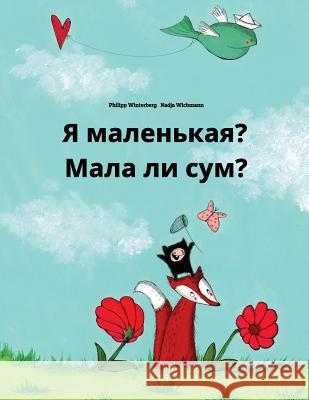 YA Malen'kaya? Mala Li Sum?: Russian-Macedonian: Children's Picture Book (Bilingual Edition) Philipp Winterberg Nadja Wichmann Daryna V. Temerbek 9781727127515 Createspace Independent Publishing Platform