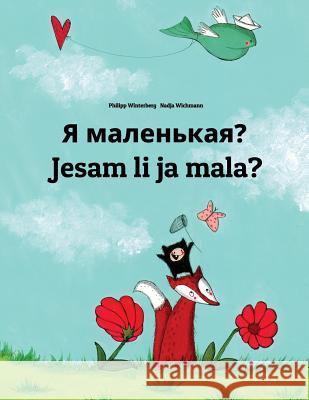 YA Malen'kaya? Jesam Li Ja Mala?: Russian-Serbian: Children's Picture Book (Bilingual Edition) Philipp Winterberg Nadja Wichmann Daryna V. Temerbek 9781727128369 Createspace Independent Publishing Platform