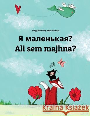 YA Malen'kaya? Ali Sem Majhna?: Russian-Slovenian: Children's Picture Book (Bilingual Edition) Philipp Winterberg Nadja Wichmann Daryna V. Temerbek 9781727128451 Createspace Independent Publishing Platform