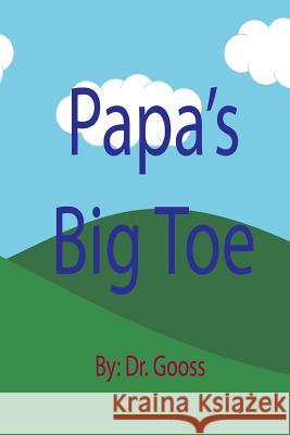 Papa's Big Toe Wayne Spence Gooss 9781727128796 Createspace Independent Publishing Platform