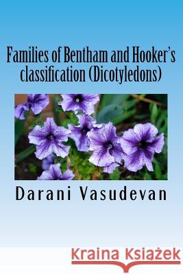Families of Bentham and Hooker's classification (Dicotyledons) Darani Vasudevan 9781727129212 Createspace Independent Publishing Platform