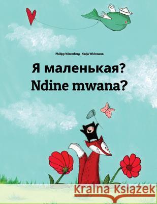 YA Malen'kaya? Ndine Mwana?: Russian-Chewa/Nyanja (Chichewa/Chinyanja): Children's Picture Book (Bilingual Edition) Philipp Winterberg Nadja Wichmann Daryna V. Temerbek 9781727129960 Createspace Independent Publishing Platform