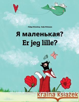 YA Malen'kaya? Er Jeg Lille?: Russian-Danish (Dansk): Children's Picture Book (Bilingual Edition) Philipp Winterberg Nadja Wichmann Daryna V. Temerbek 9781727130072 Createspace Independent Publishing Platform