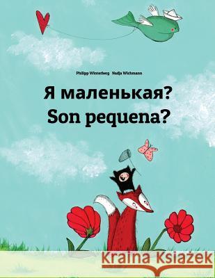 YA Malen'kaya? Son Pequena?: Russian-Galician (Galego): Children's Picture Book (Bilingual Edition) Philipp Winterberg Nadja Wichmann Daryna V. Temerbek 9781727130737 Createspace Independent Publishing Platform