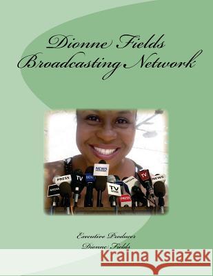 Dionne Fields Broadcasting Network Dionne L. Fields 9781727131444 Createspace Independent Publishing Platform