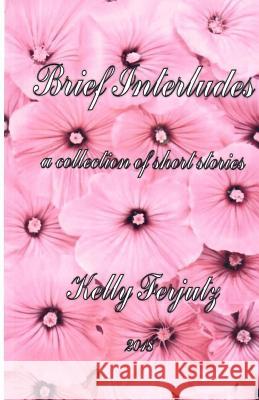 Brief Interludes - RP: A collection of short stories Ferjutz, Kelly 9781727131475 Createspace Independent Publishing Platform