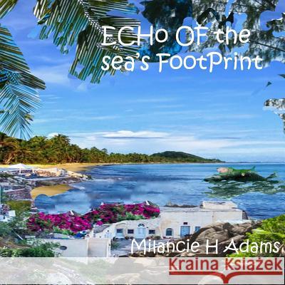 Echo of Sea's Footprint Milancie Hill Adams Milancie Hill Adams 9781727132892 Createspace Independent Publishing Platform